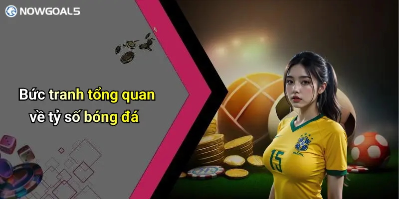 Bức tranh tổng quan về tỷ số bóng đá