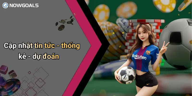 Cập nhật tin tức - thống kê - dự đoán