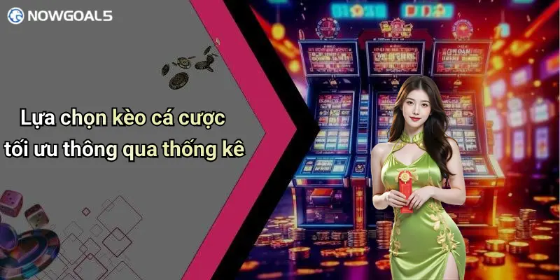 Lựa chọn kèo cá cược tối ưu thông qua thống kê