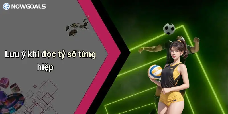Lưu ý khi đọc tỷ số từng hiệp