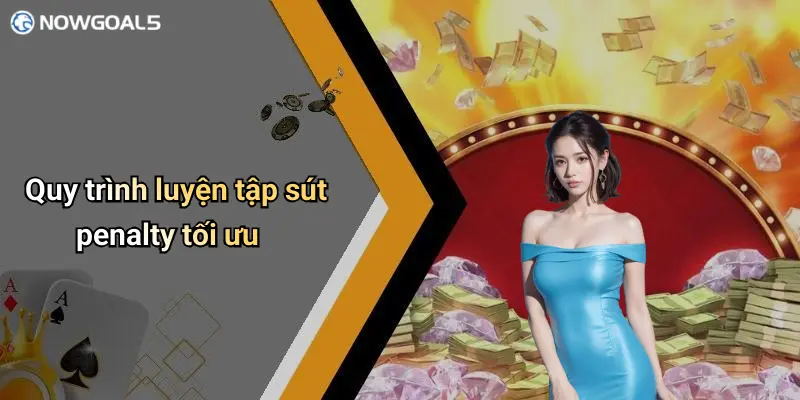 Quy trình luyện tập sút penalty tối ưu