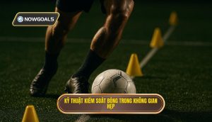 Kỹ thuật kiểm soát bóng trong không gian hẹp