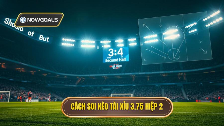 3. Cách soi kèo tài xỉu 3.75 hiệp 2
