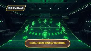 Chiến thuật Gegenpressing: Nghệ thuật kiểm soát bóng từ NOWGOAL