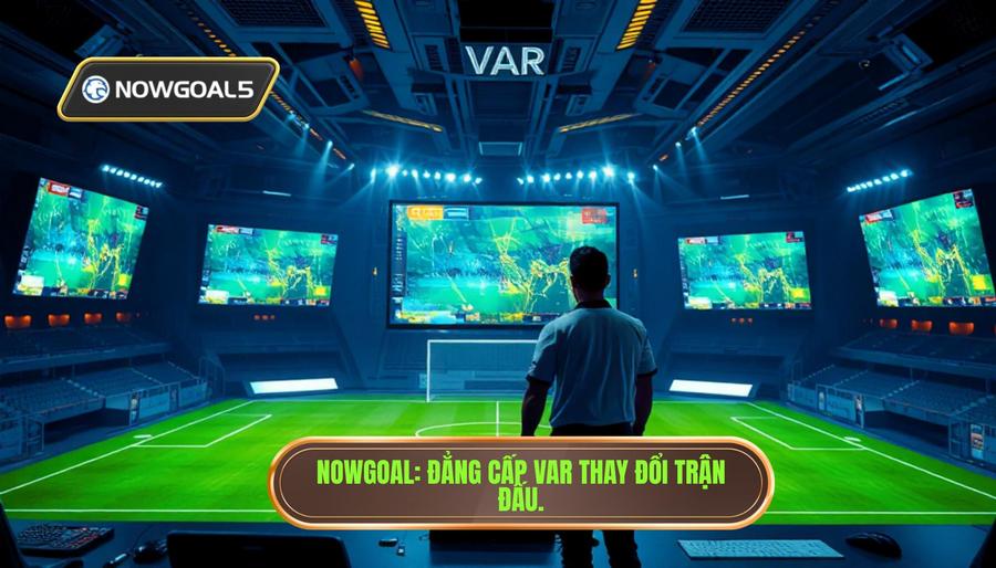 VAR làm thay đổi cục diện trên nowgoal: Phân tích sâu về cuộc cách mạng công nghệ trong bóng đá